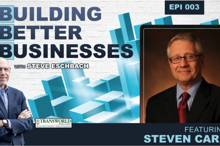 Building Better Businesses with Steve Eschbach - Episode 3 with Steven Carr