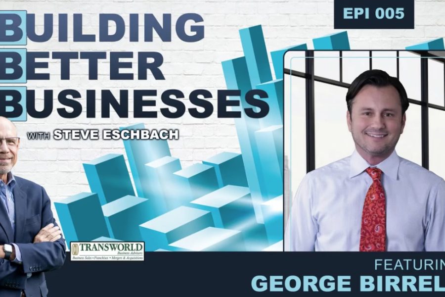 Building Better Businesses with Steve Eschbach - Episode 5 with George Birrell