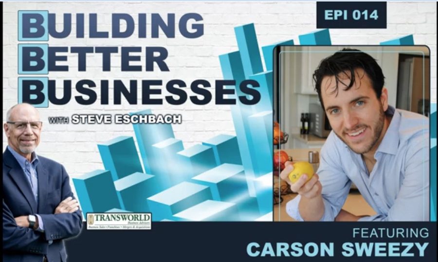 Building Better Businesses with Steve Eschbach - Episode 14 with Carson Sweezy