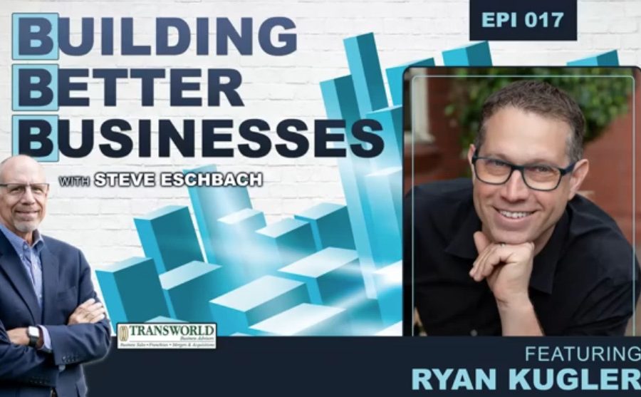 Building Better Businesses with Steve Eschbach - Episode 17 with Ryan Kugler